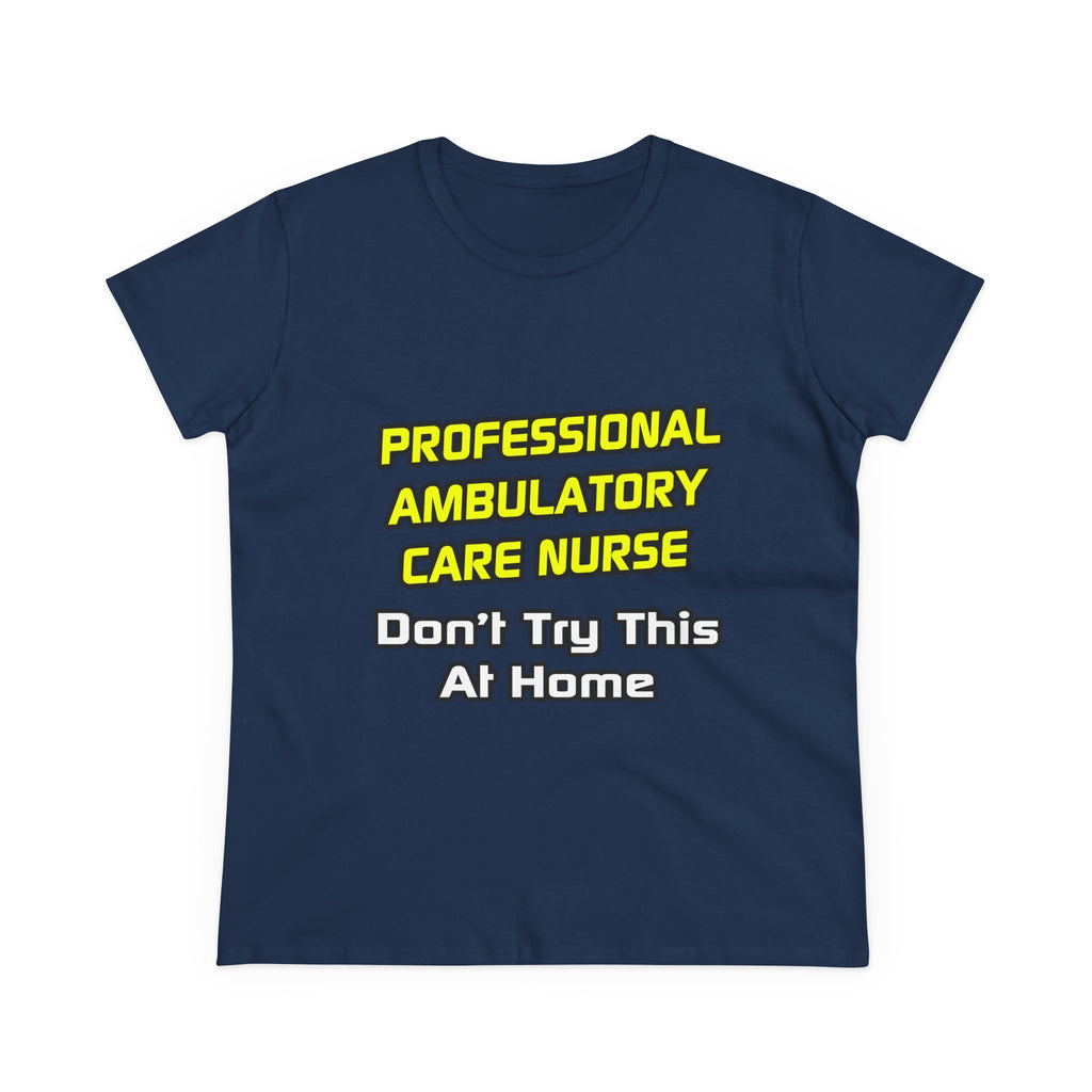 Professional Ambulatory Care Nurse .. Joke - Women's Midweight Cotton Tee
