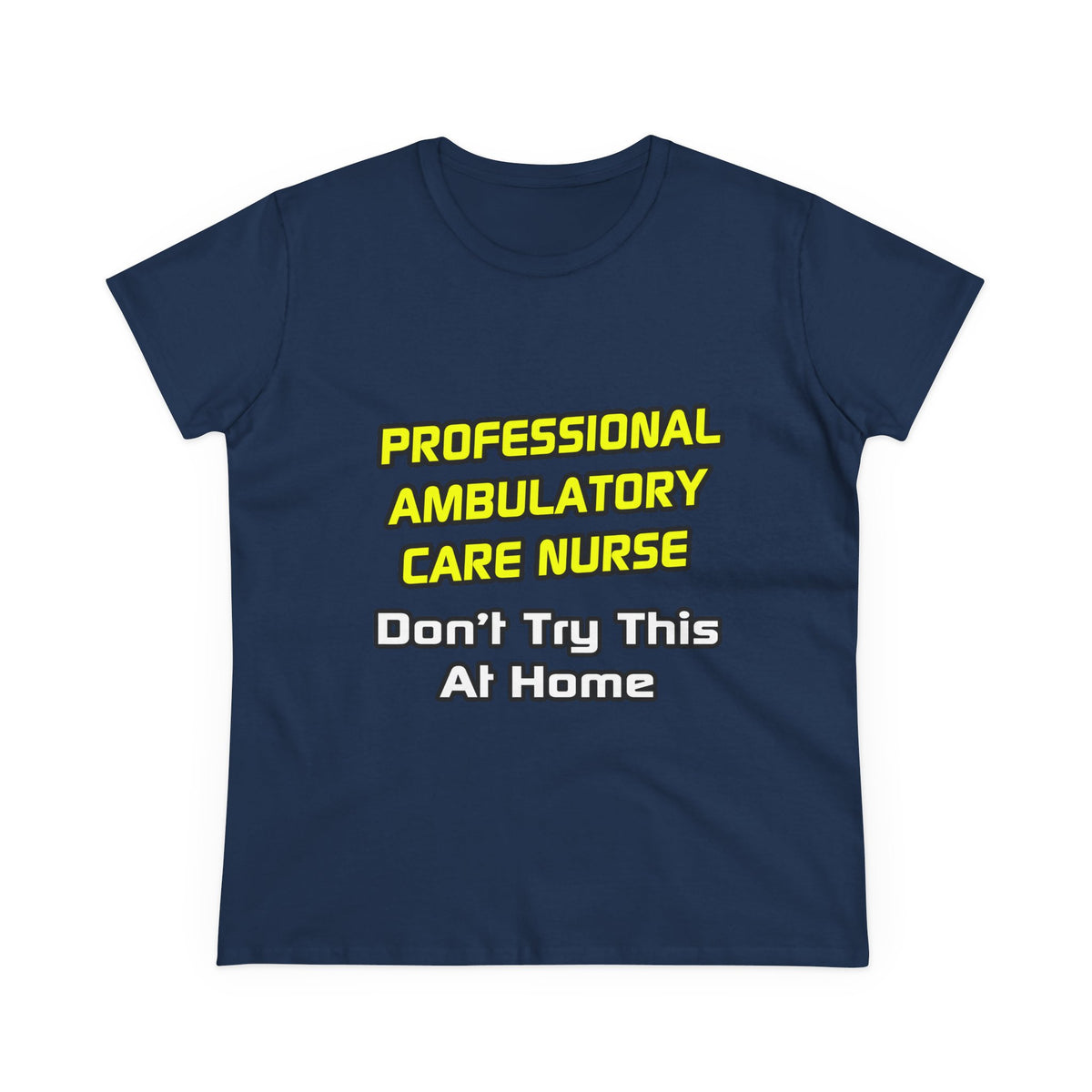 Professional Ambulatory Care Nurse .. Joke - Women's Midweight Cotton Tee
