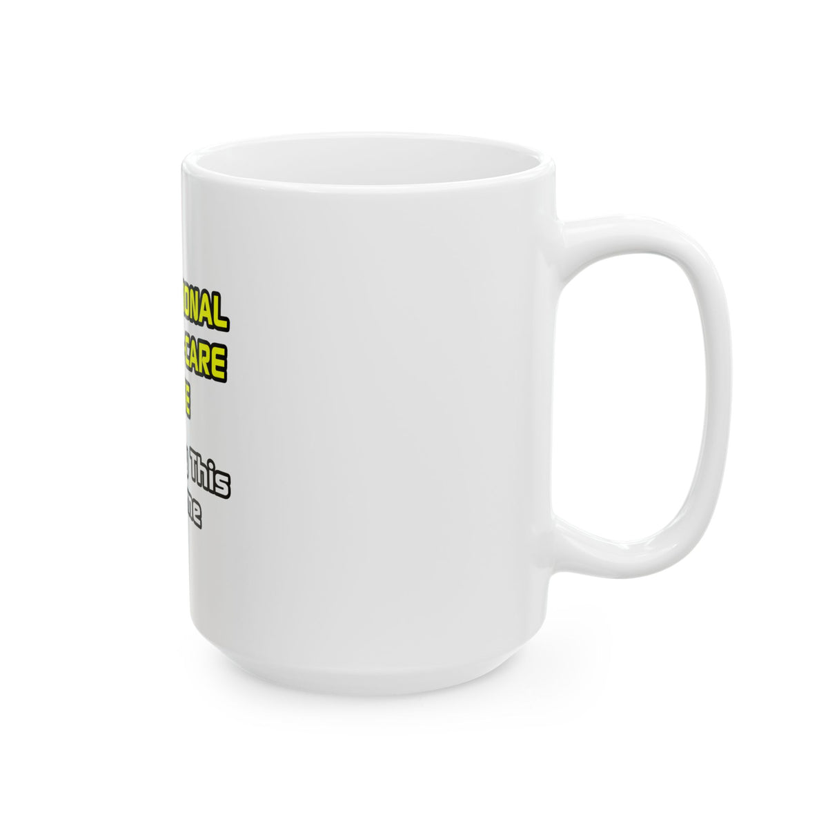 Professional Critical Care Nurse .. Joke - Ceramic Mug, (11oz, 15oz)