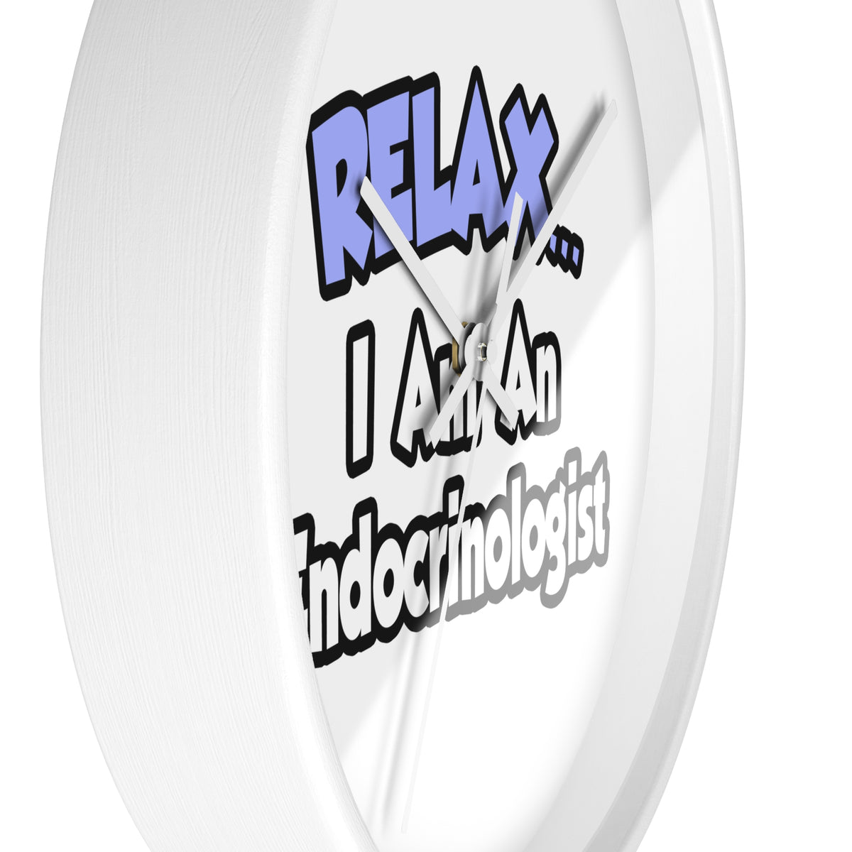Relax...I Am An Endocrinologist - Wall Clock