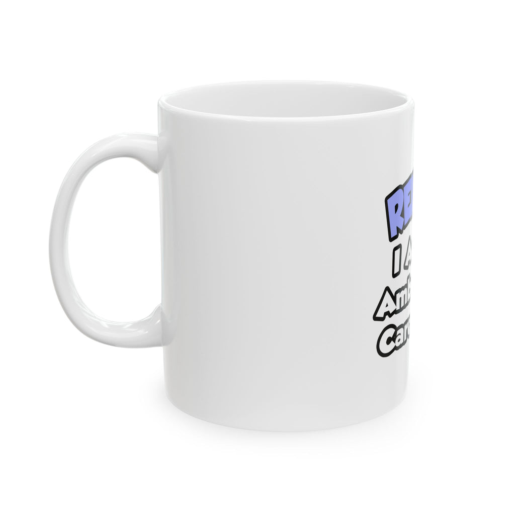 Relax...I Am An Ambulatory Care Nurse - Ceramic Mug, (11oz, 15oz)