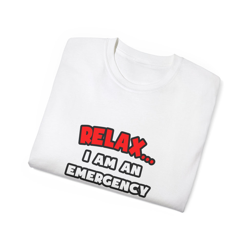 Relax ... I Am An Emergency Nurse - Unisex Ultra Cotton Tee