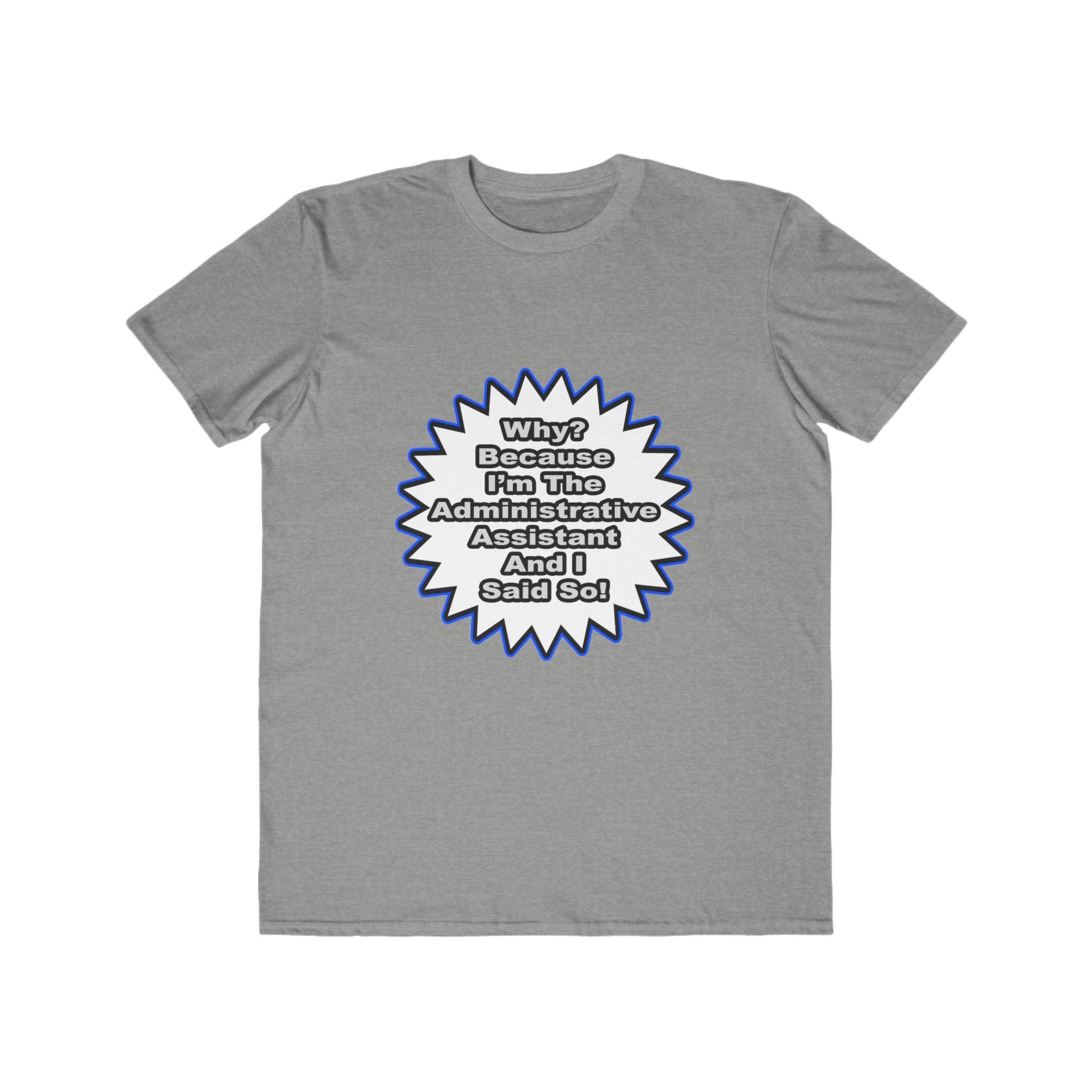 Administrative Assistant...Because I Said So - Men's Lightweight Fashion Tee