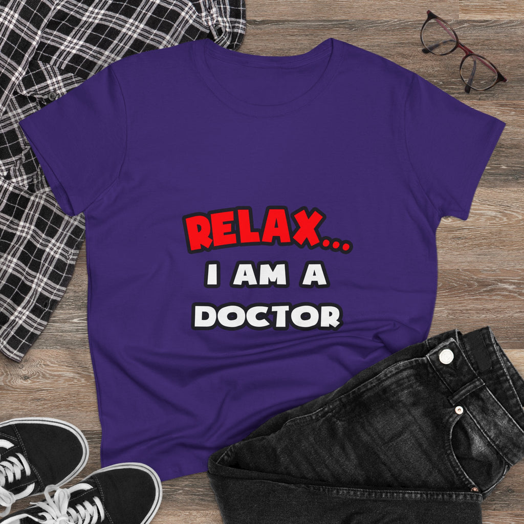 Relax ... I Am A Doctor - Women's Midweight Cotton Tee