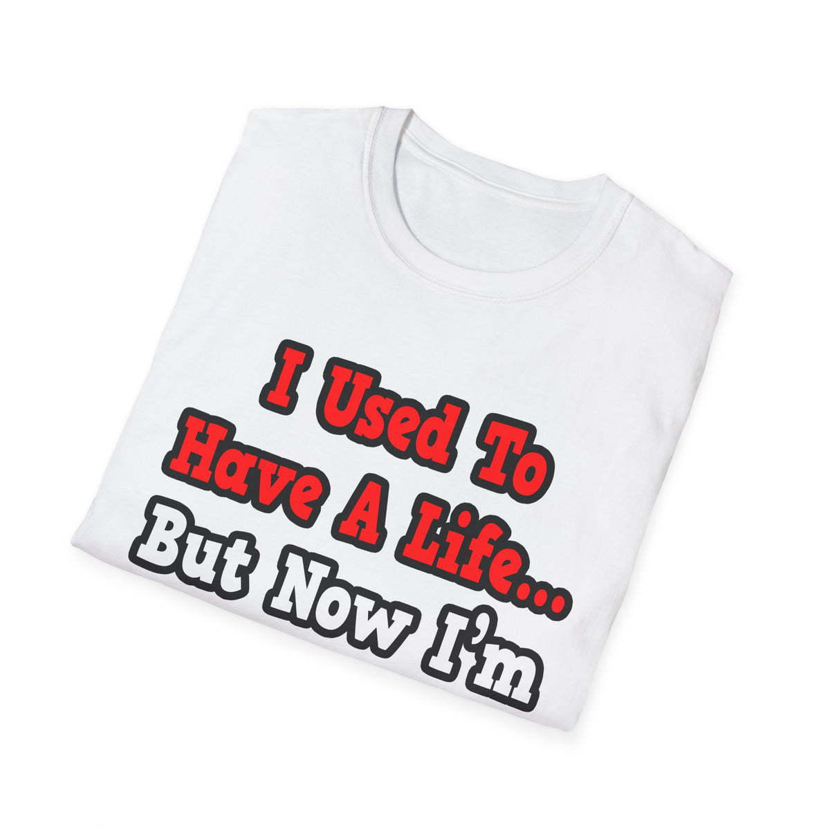 I Used to Have a Life...Doctor - Unisex Softstyle T-Shirt