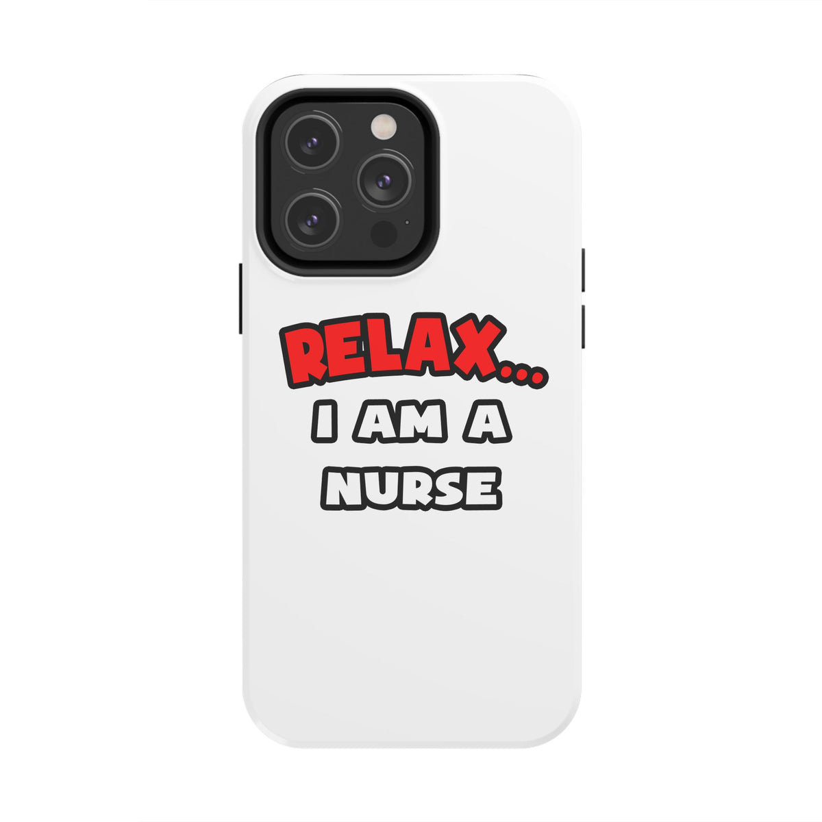 Relax ... I Am A Nurse - Tough Phone Cases