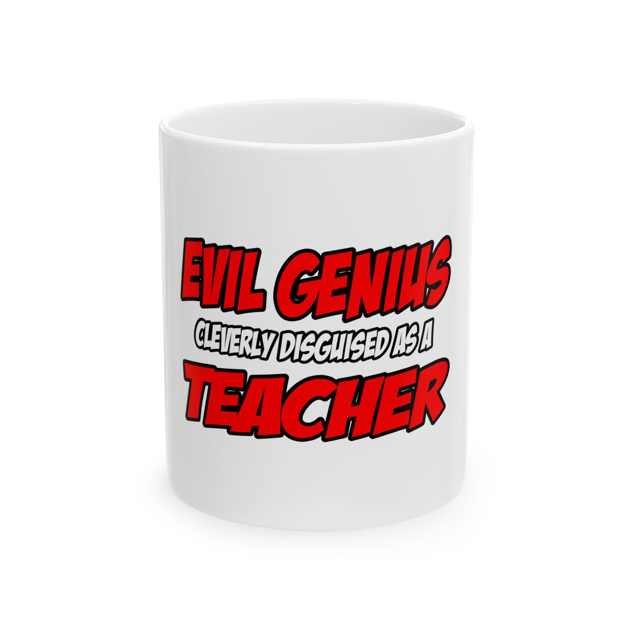 Evil Genius...Teacher - Ceramic Mug, (11oz, 15oz)