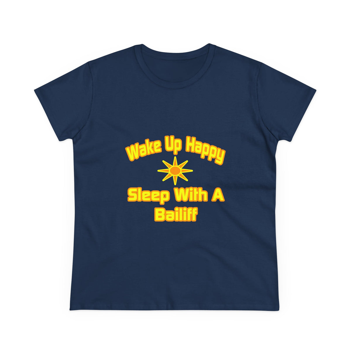 Wake Up Happy ... Sleep With a Bailiff - Women's Midweight Cotton Tee