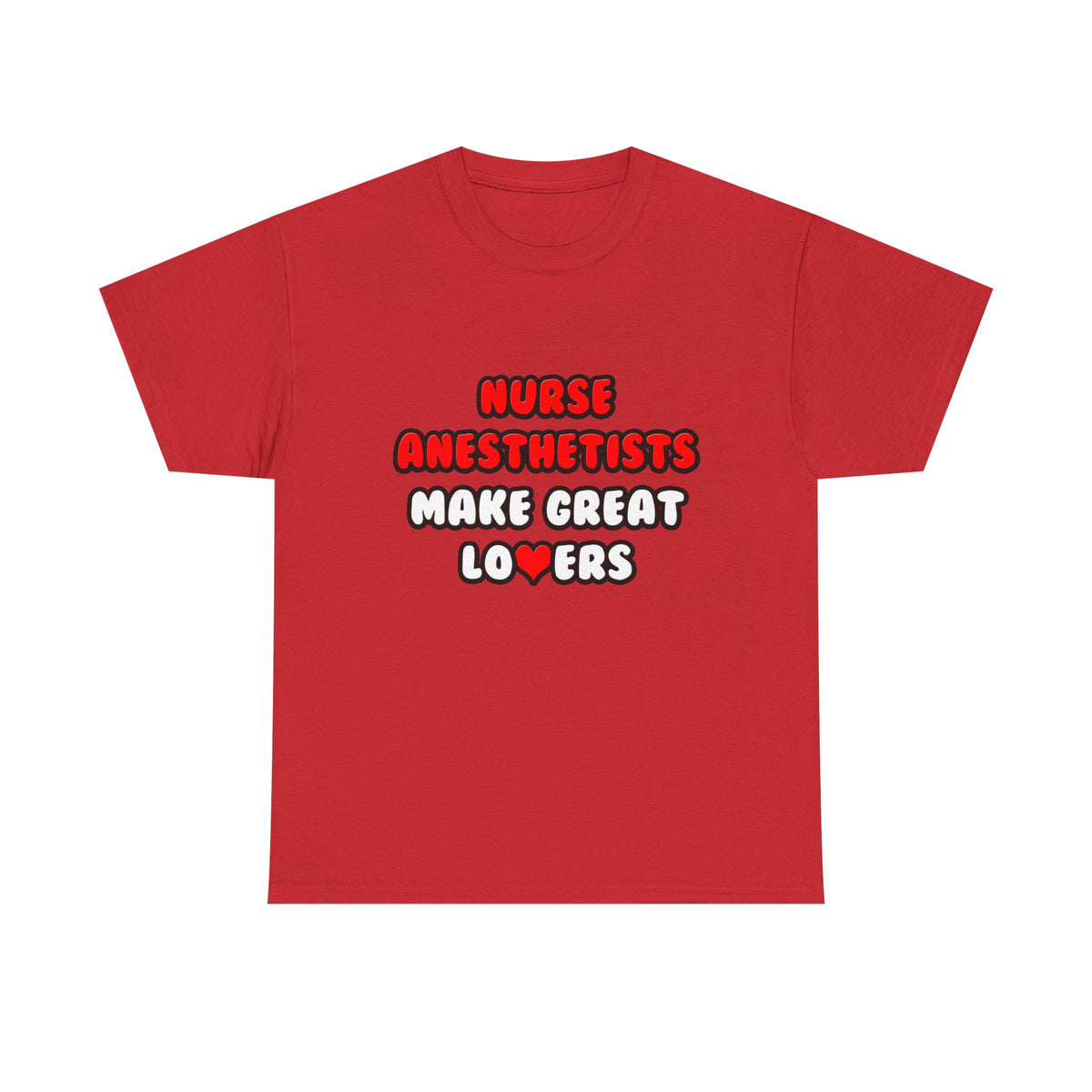 Nurse Anesthetists Make Great Lovers - Unisex Heavy Cotton Tee