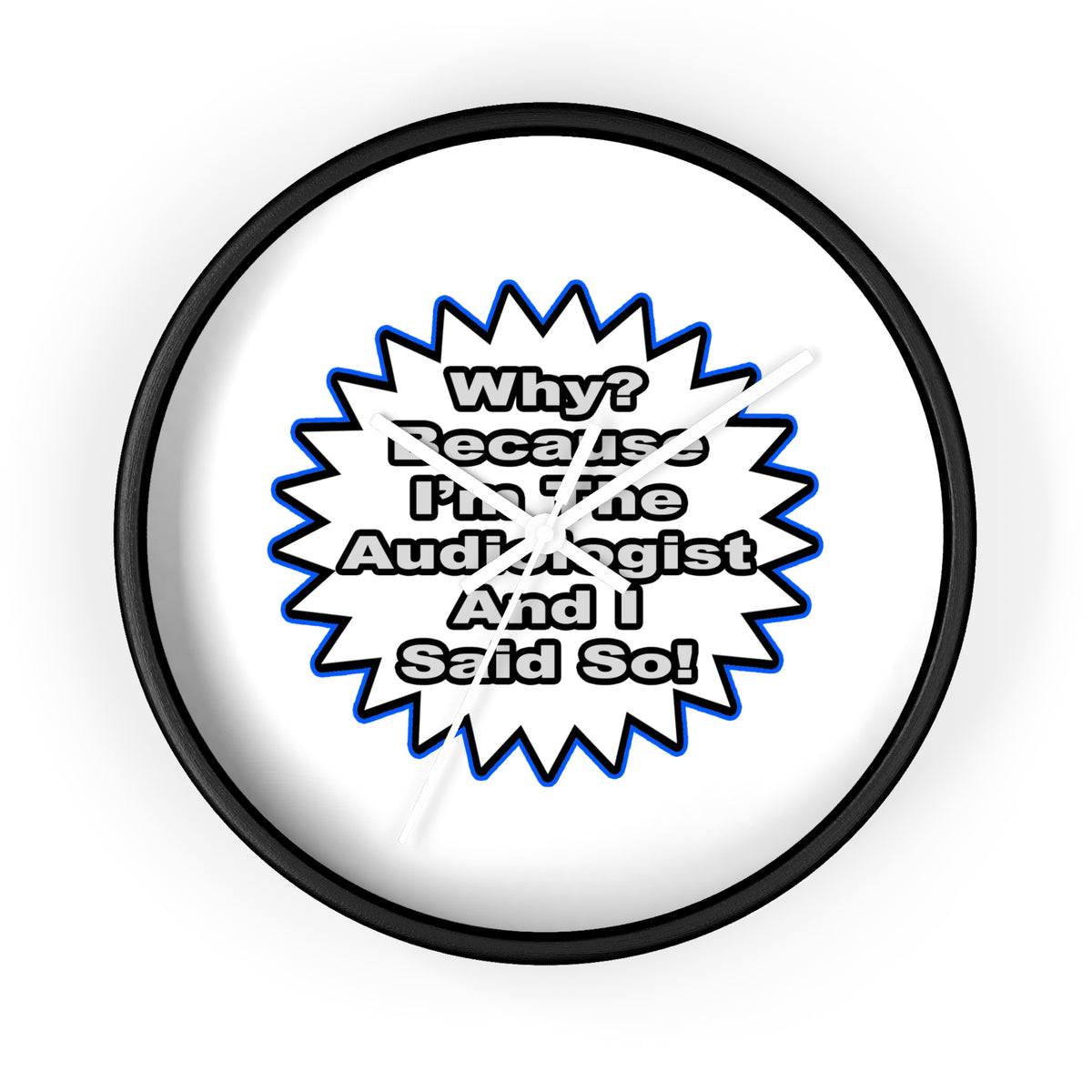 Audiologist...Because I Said So - Wall Clock