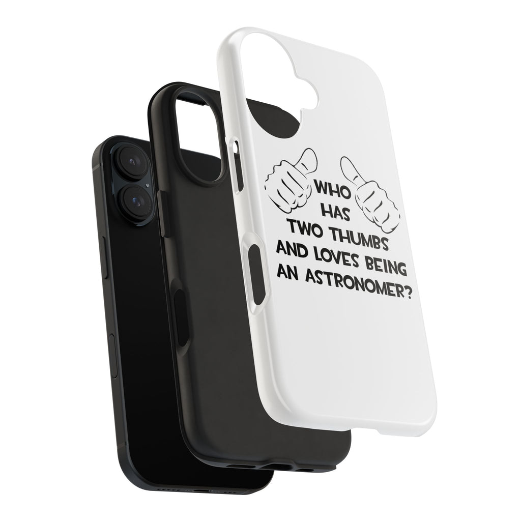 Two Thumbs and Loves Being an Astronomer - Tough Phone Cases