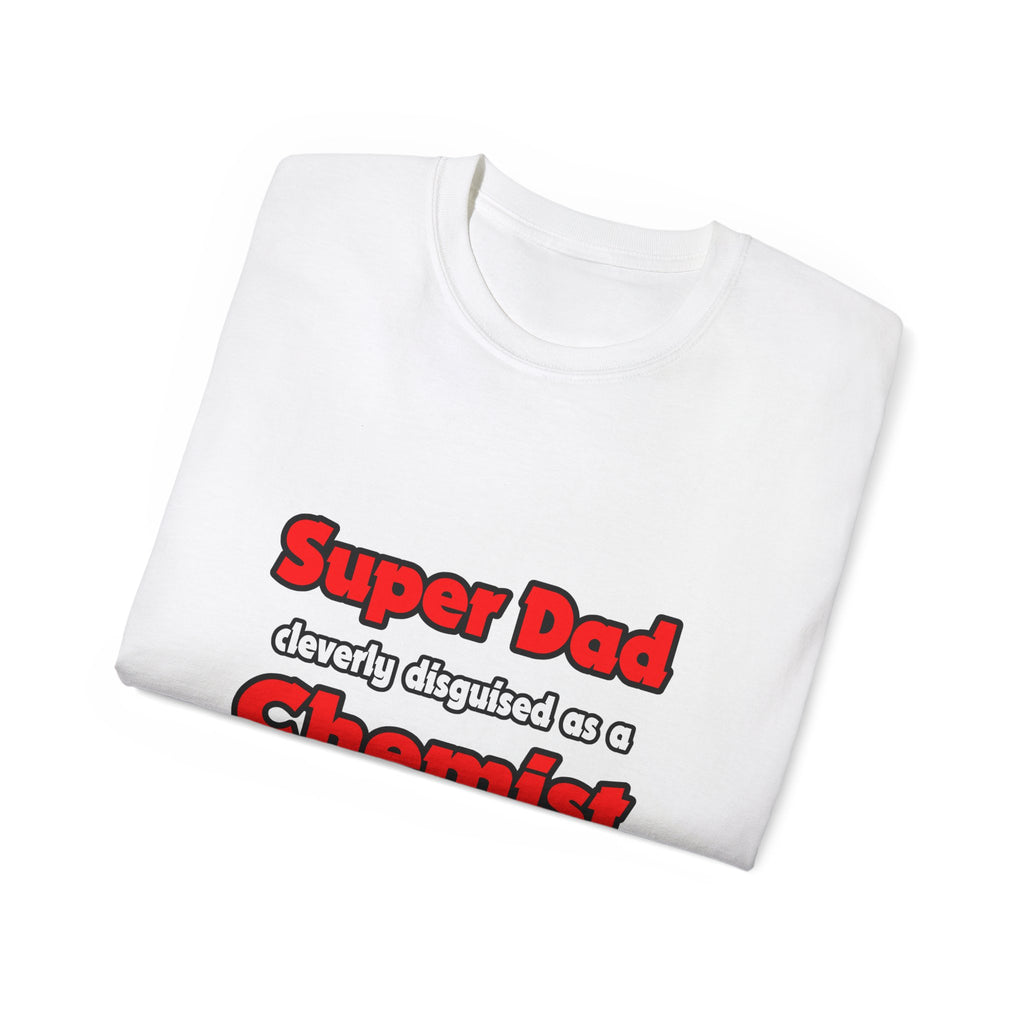 Super Dad ... Chemist - Unisex Ultra Cotton Tee