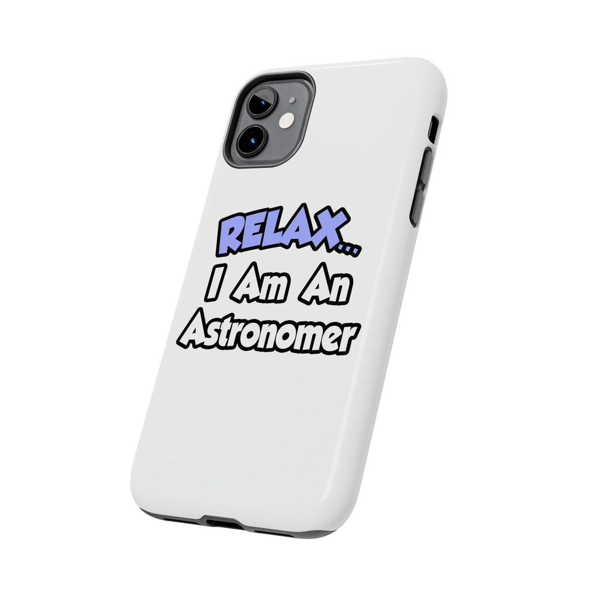 Relax...I'm An Astronomer - Tough Phone Cases