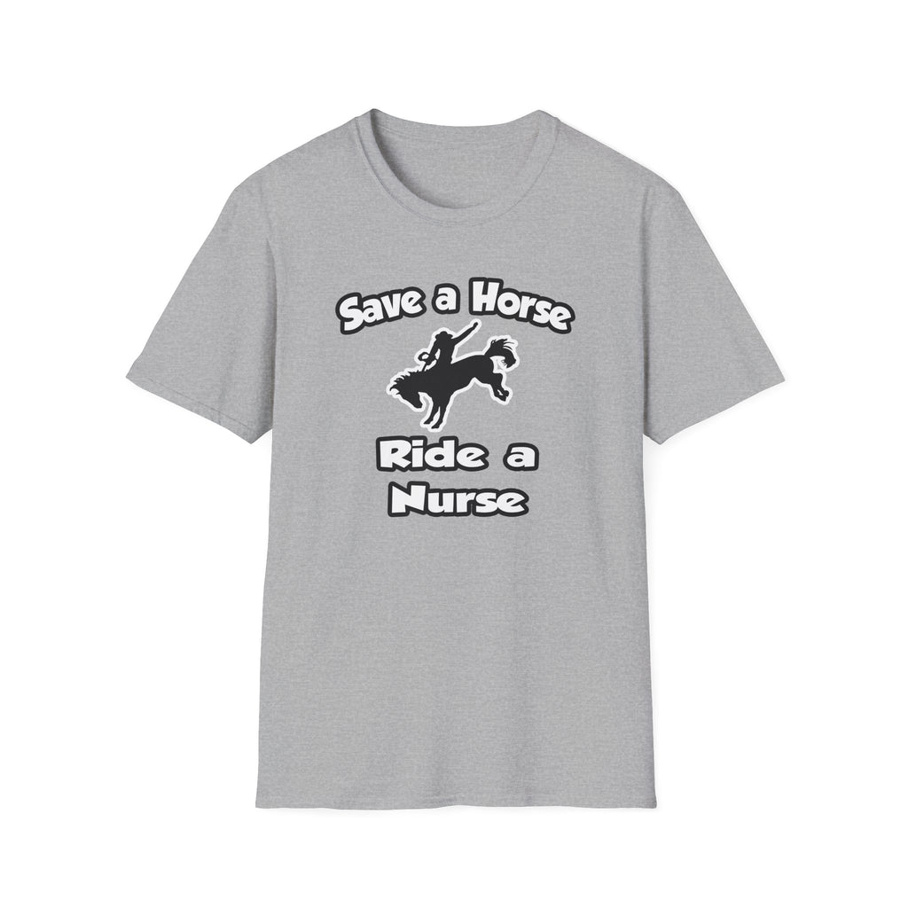 Save a Horse .. Ride a Nurse - Unisex Softstyle T-Shirt