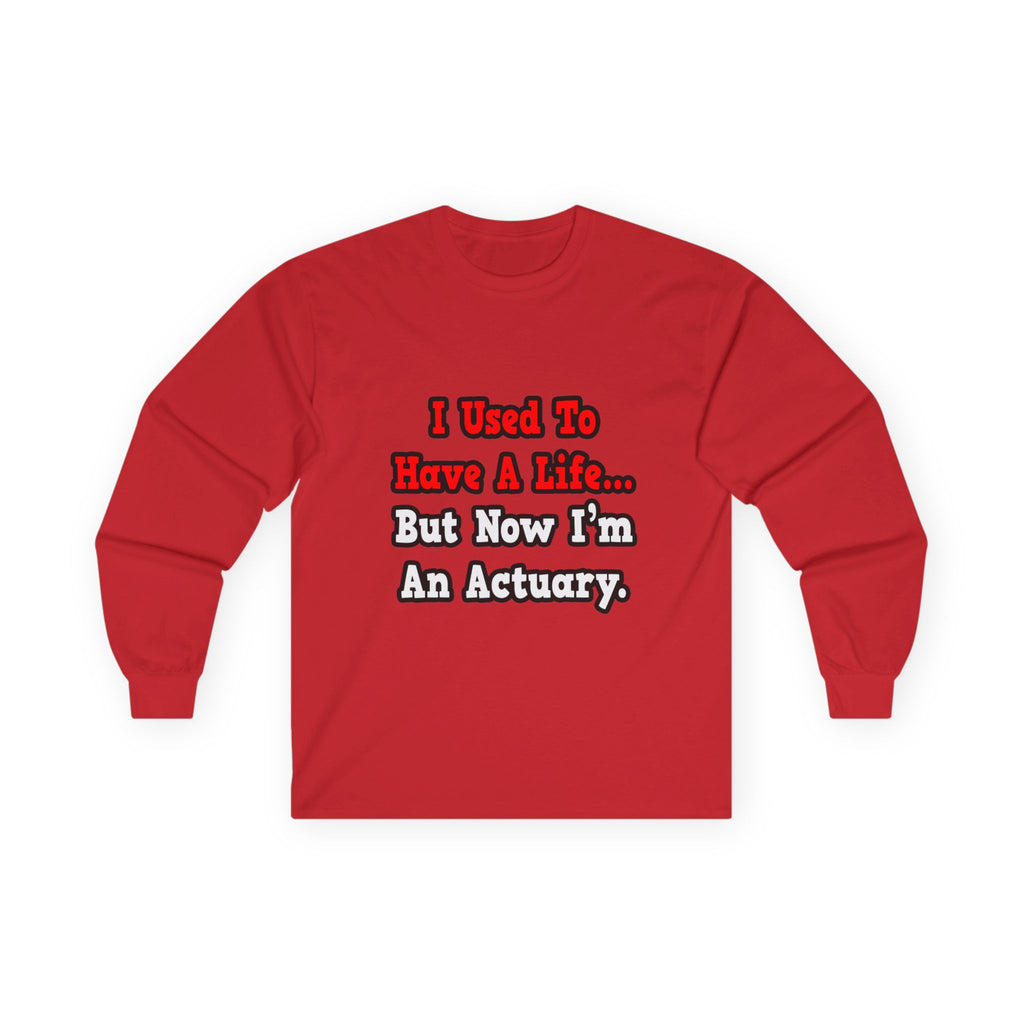 I Used to Have a Life...Actuary - Unisex Ultra Cotton Long Sleeve Tee