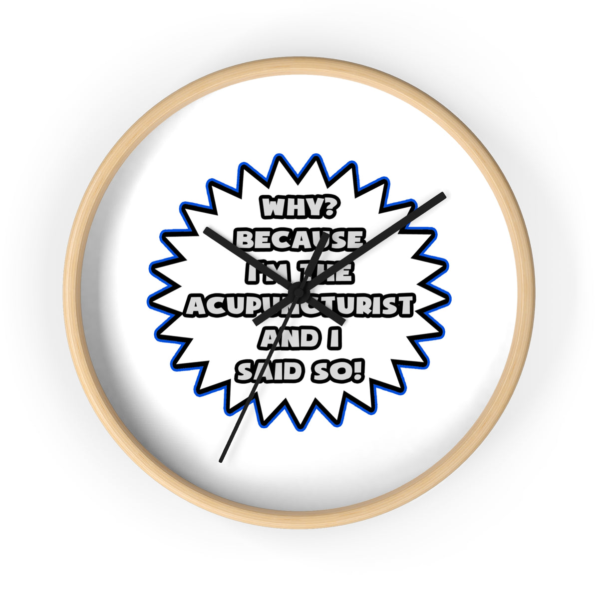 Acupuncturist .. Because I Said So - Wall Clock