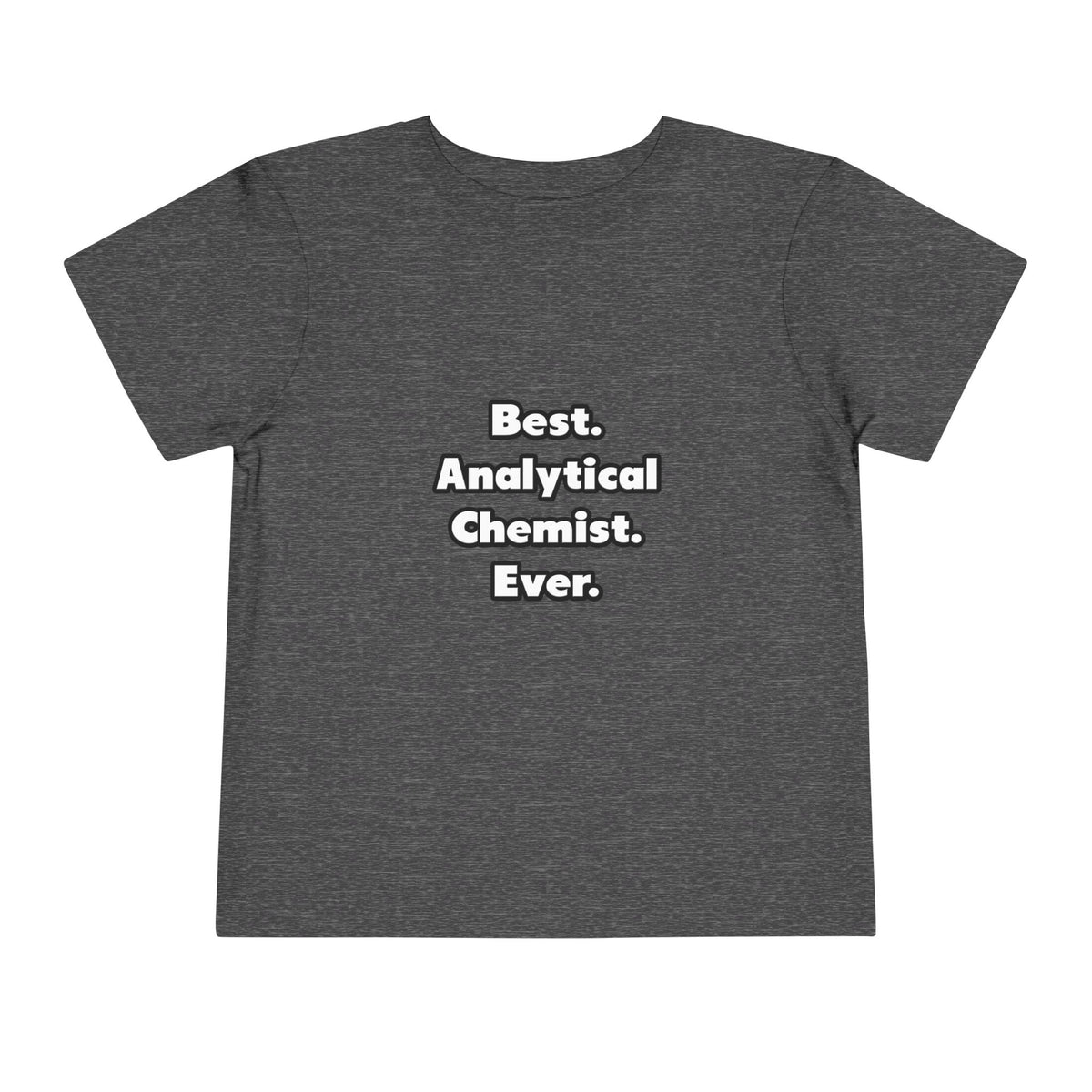 Best. Analytical Chemist. Ever - Toddler Short Sleeve Tee