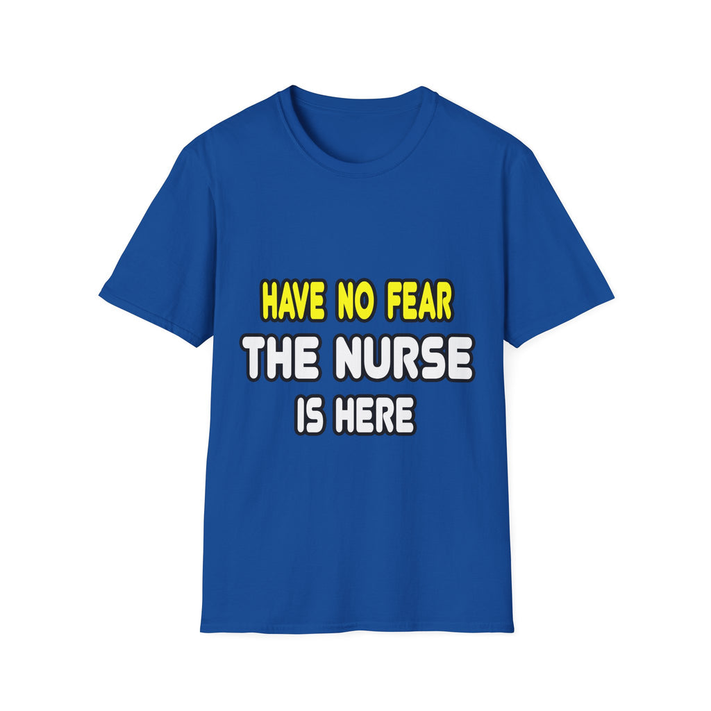Have No Fear, The Nurse Is Here - Unisex Softstyle T-Shirt