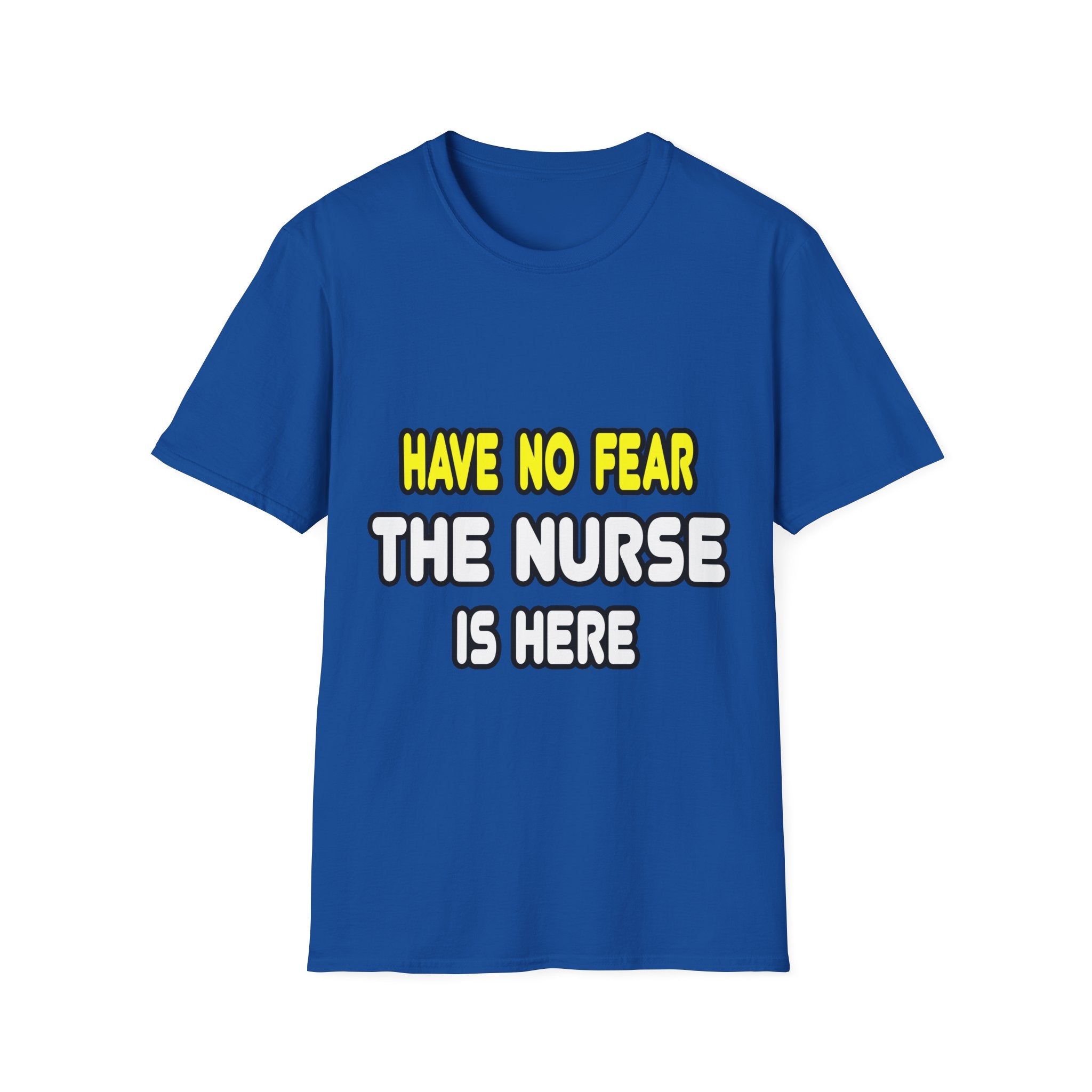 Have No Fear, The Nurse Is Here - Unisex Softstyle T-Shirt