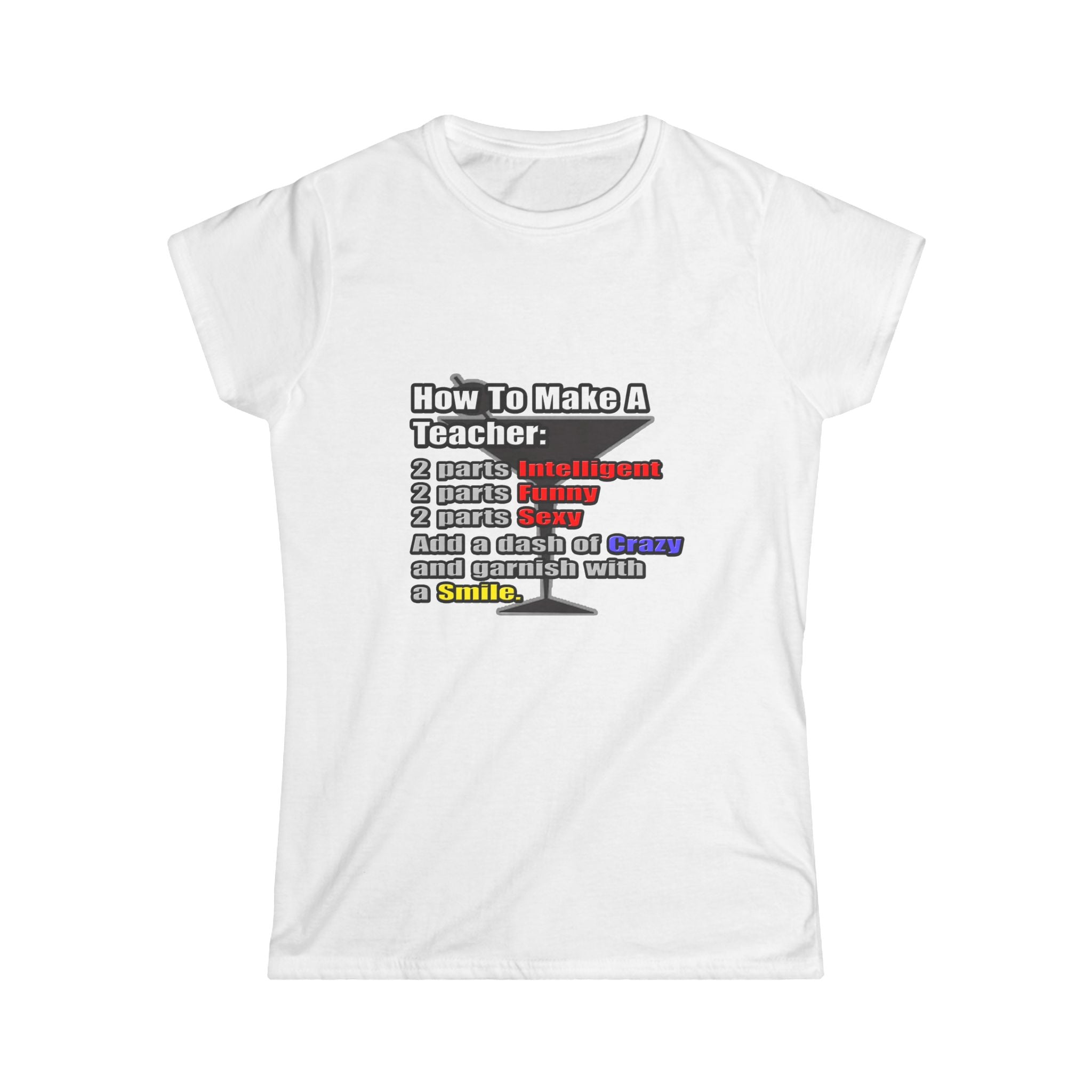 How To Make a Teacher - Women's Softstyle Tee