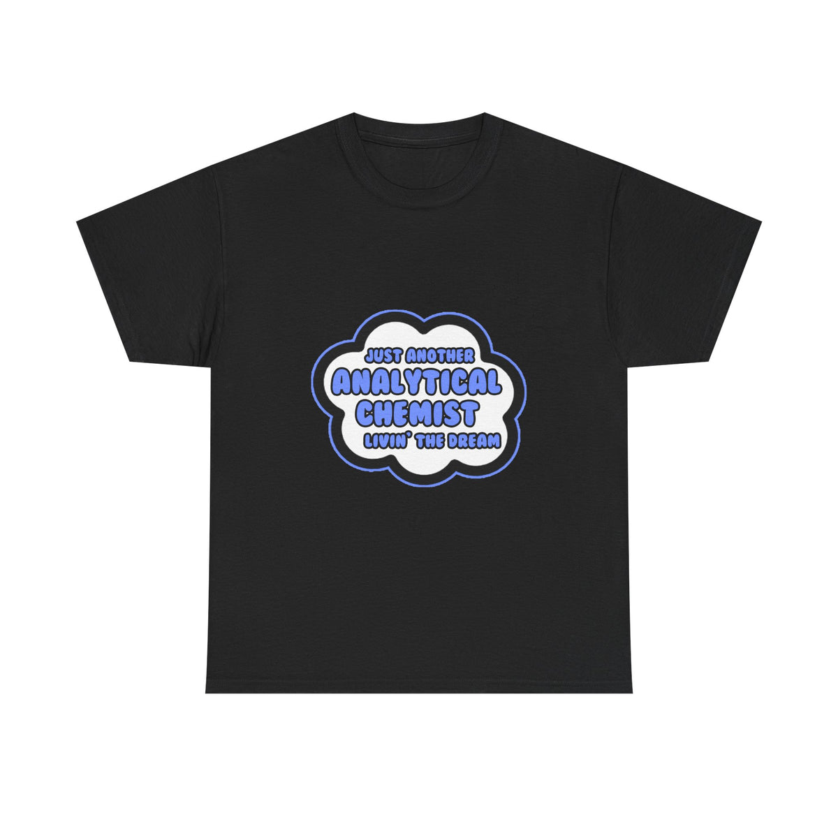 Analytical Chemist .. Livin' The Dream - Unisex Heavy Cotton Tee