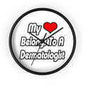 My Heart Belongs To A Dermatologist - Wall Clock