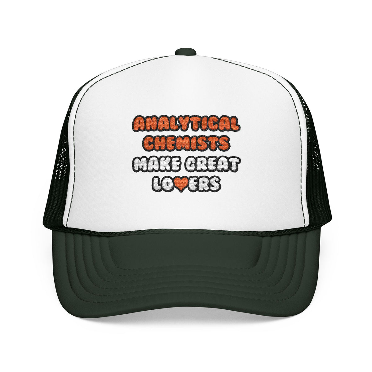 Analytical Chemists Make Great Lovers - Foam Trucker Hat