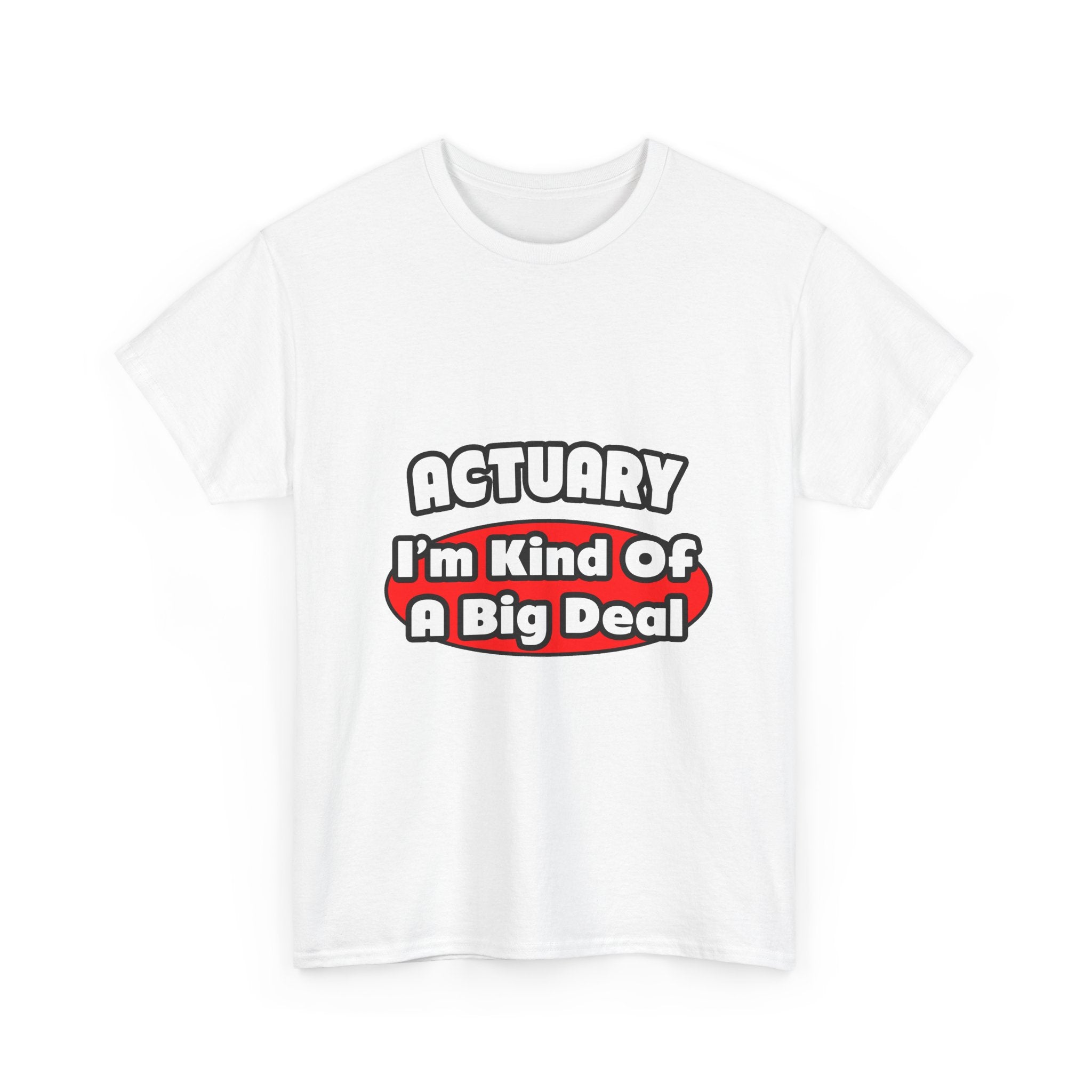 Actuary...Big Deal (2) - Unisex Heavy Cotton Tee