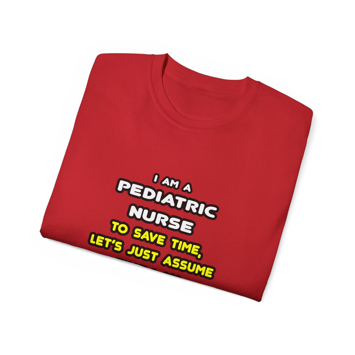 Funny Pediatric Nurse T Shirts and Gifts - Unisex Ultra Cotton Tee