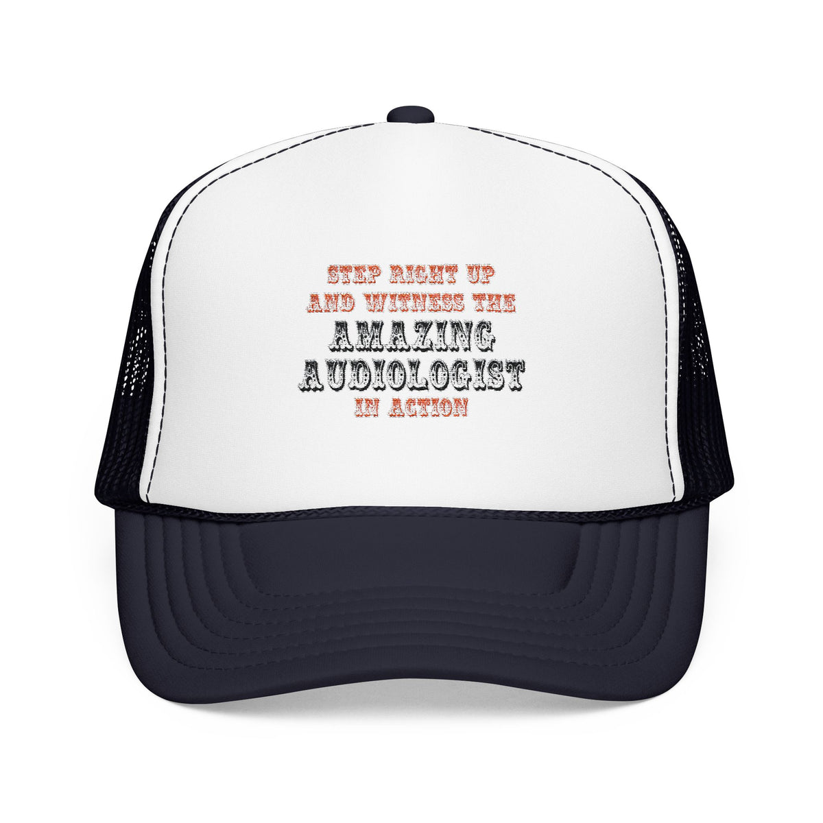 Amazing Audiologist In Action - Foam Trucker Hat