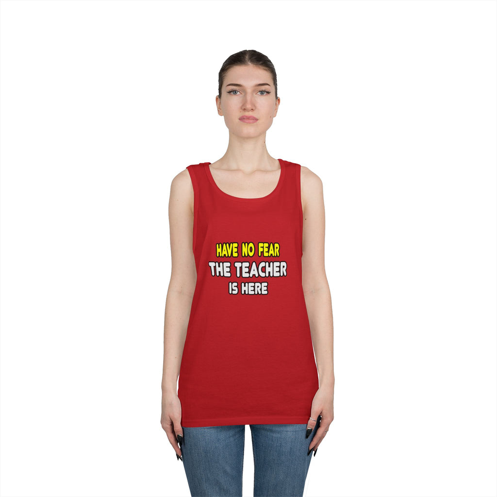 Have No Fear, The Teacher Is Here - Unisex Heavy Cotton Tank Top