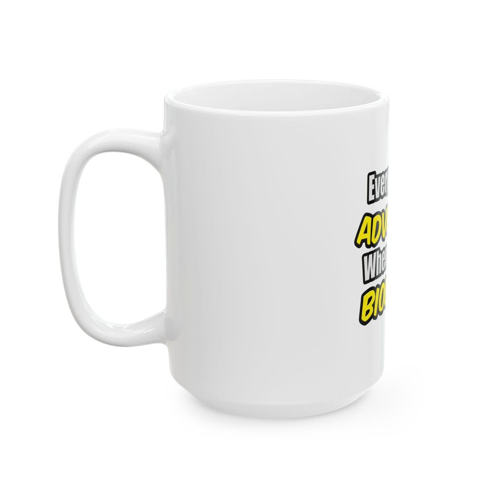 Everyday's An Adventure...Biologist - Ceramic Mug, (11oz, 15oz)
