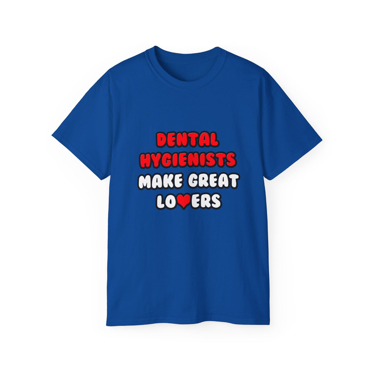 Dental Hygienists Make Great Lovers - Unisex Ultra Cotton Tee