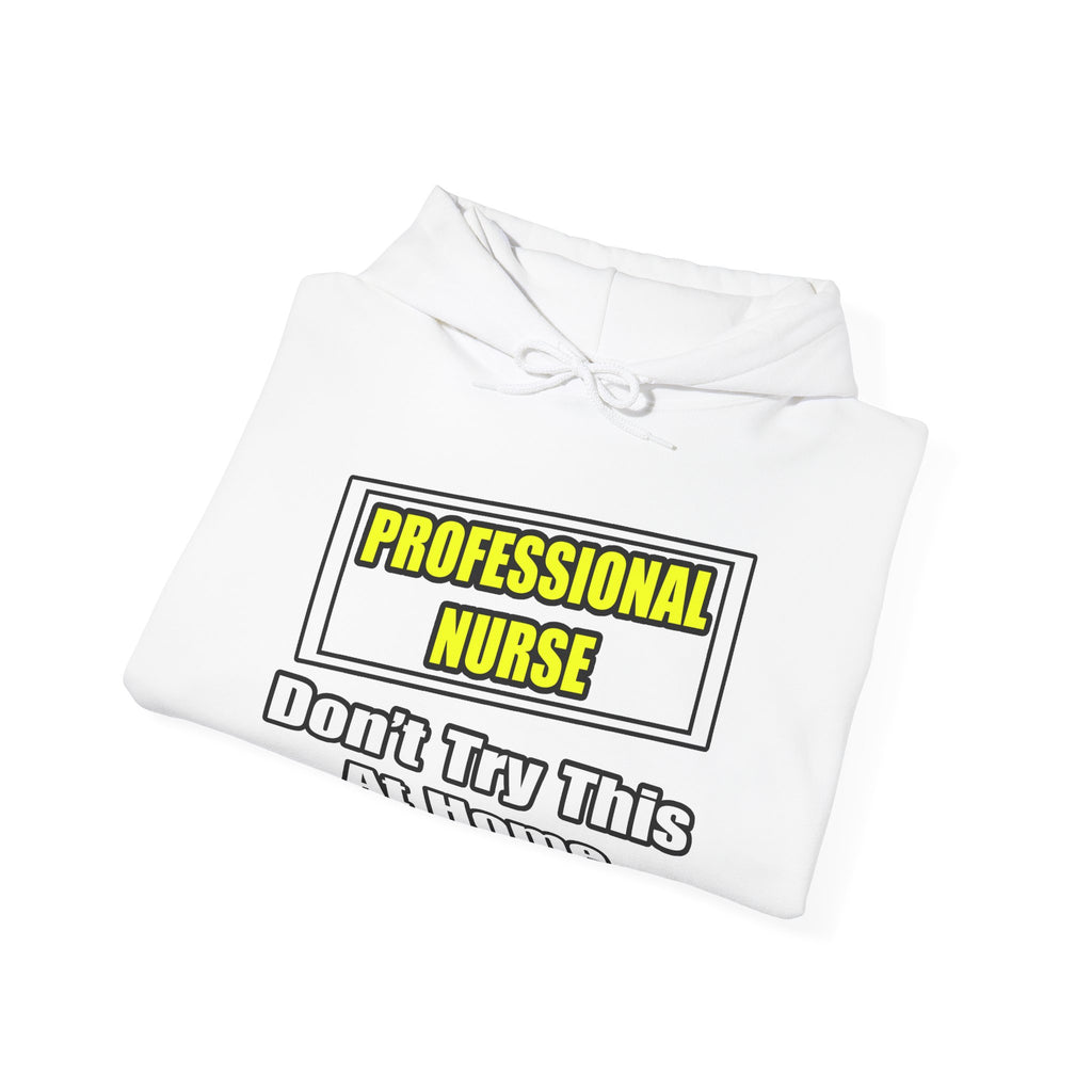 Professional Nurse...Don't Try This At Home - Unisex Heavy Blend™ Hooded Sweatshirt