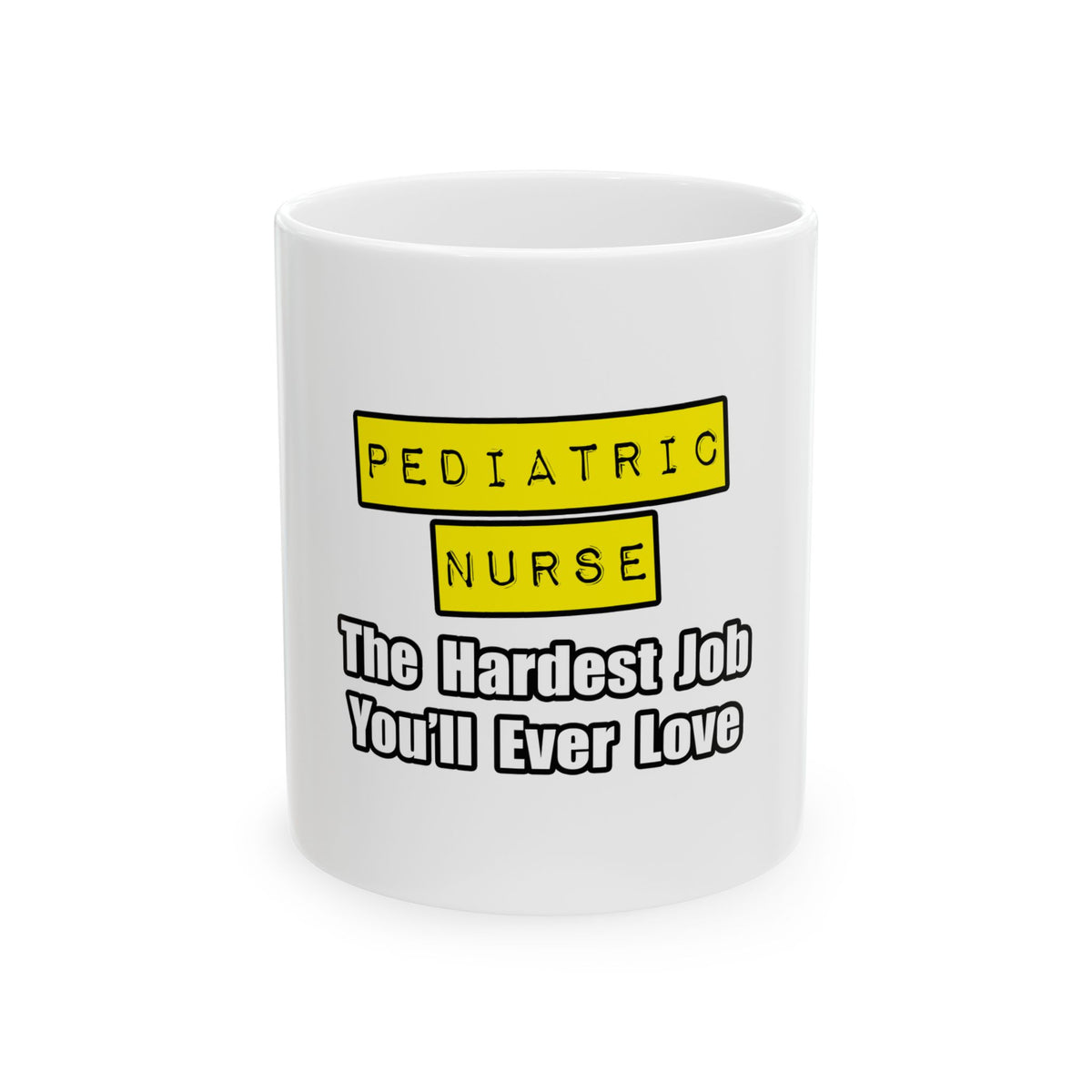 Pediatric Nurse...Hardest Job You'll Ever Love - Ceramic Mug, (11oz, 15oz)