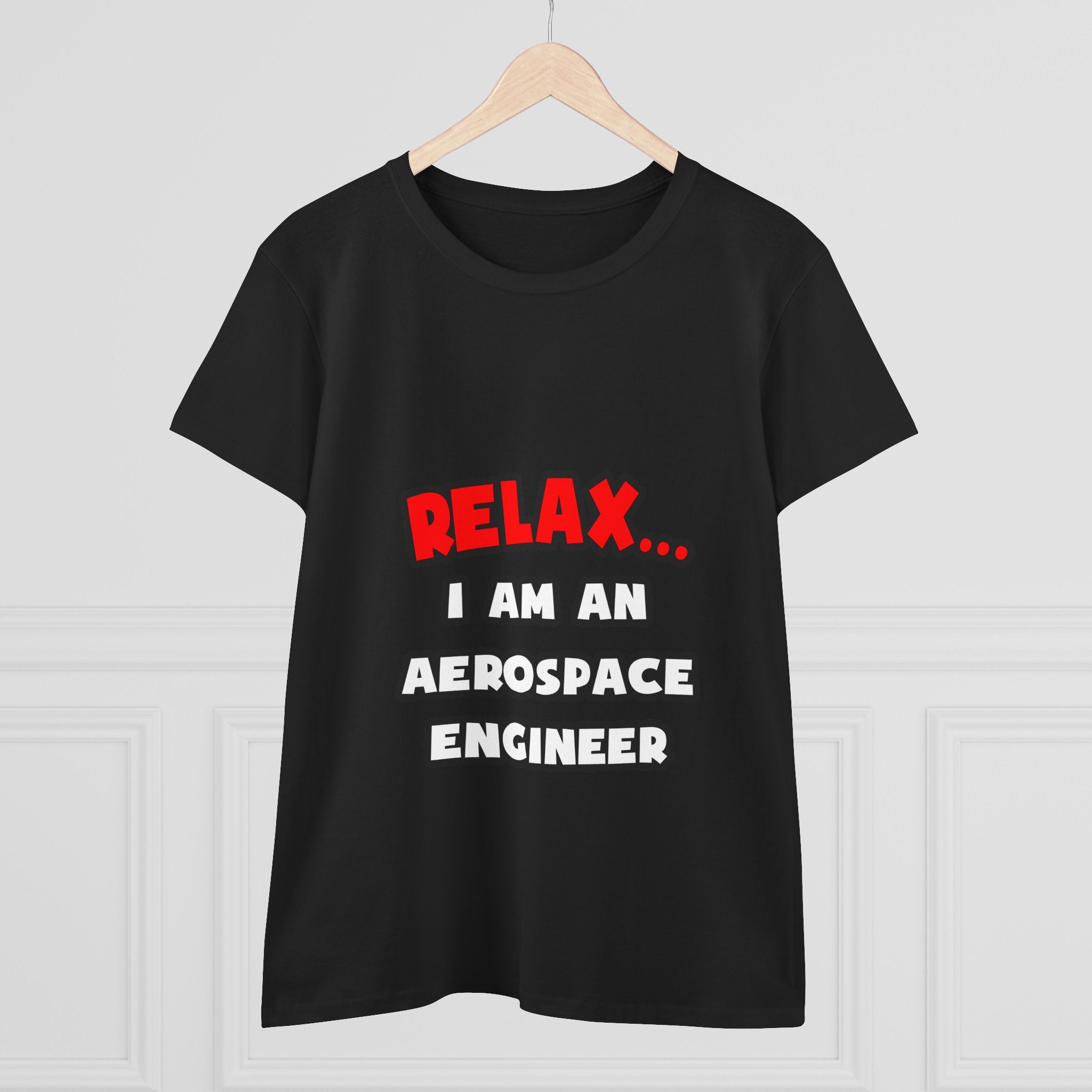 Relax ... I Am An Aerospace Engineer - Women's Midweight Cotton Tee
