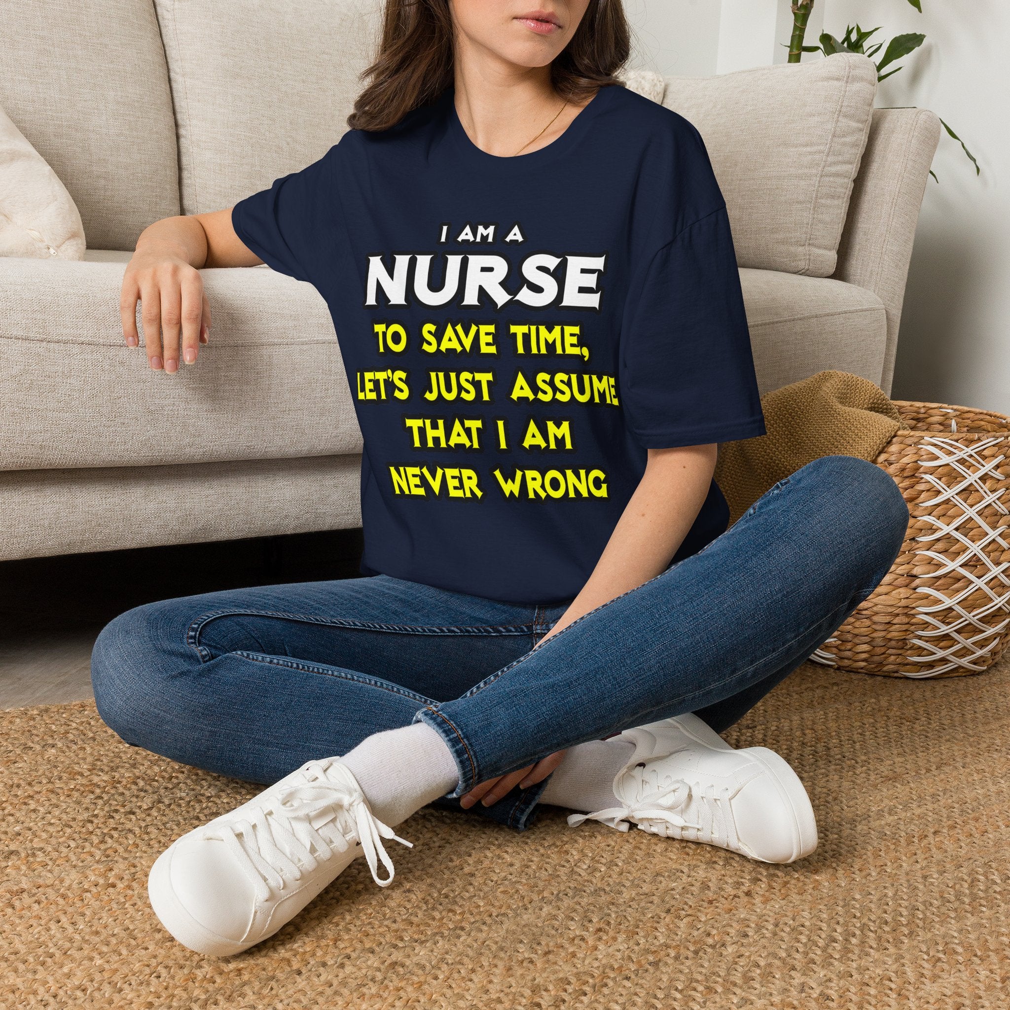 Nurse...Assume I Am Never Wrong - Unisex Softstyle T-Shirt