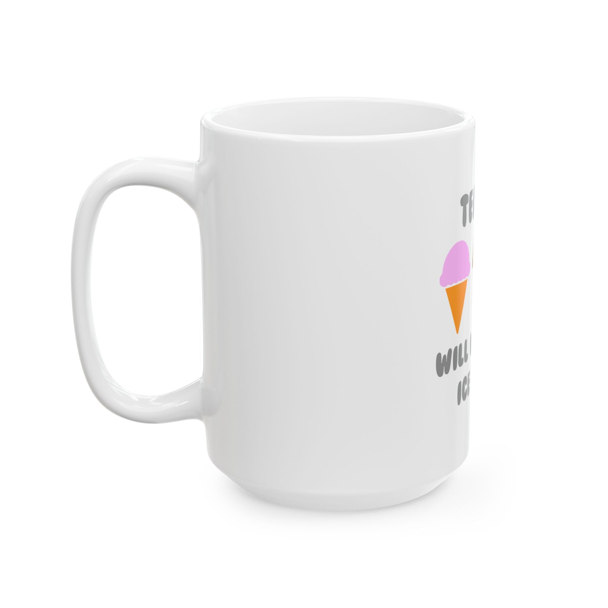 Teacher ... Will Work For Ice Cream - Ceramic Mug, (11oz, 15oz)