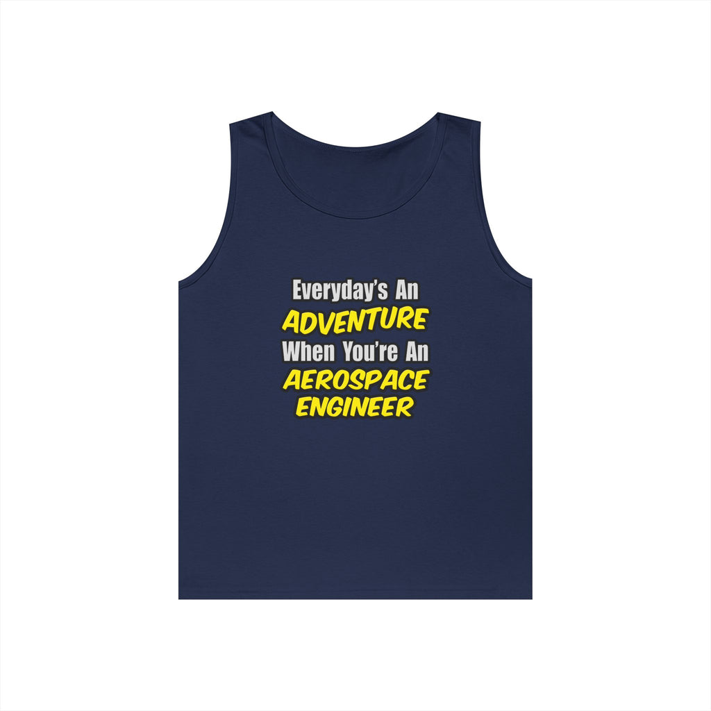 Everyday's An Adventure...Aerospace Engineer - Unisex Heavy Cotton Tank Top