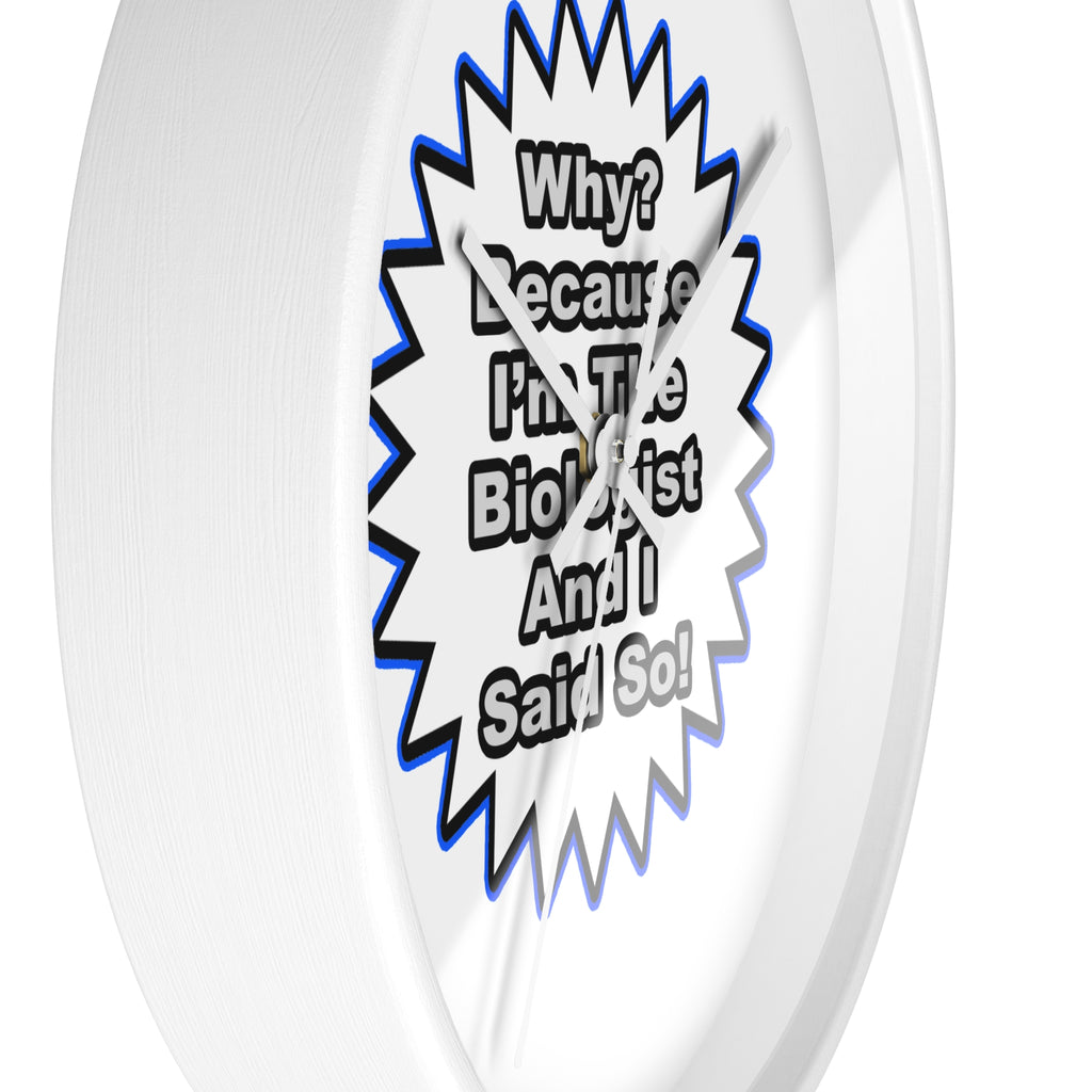 Biologist...Because I Said So - Wall Clock