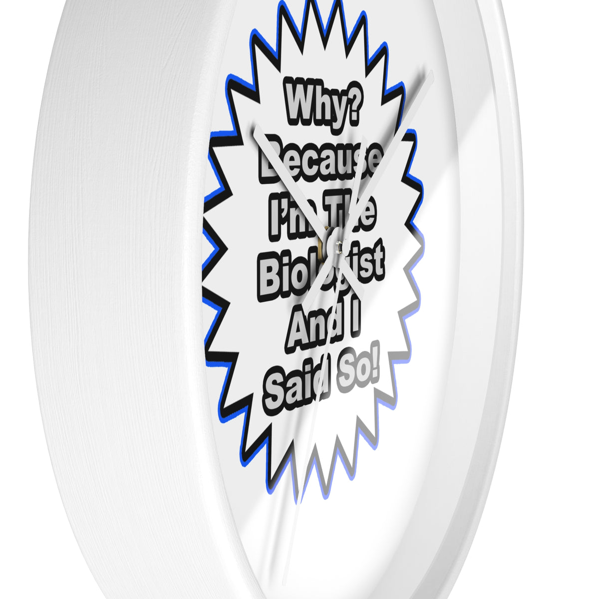 Biologist...Because I Said So - Wall Clock