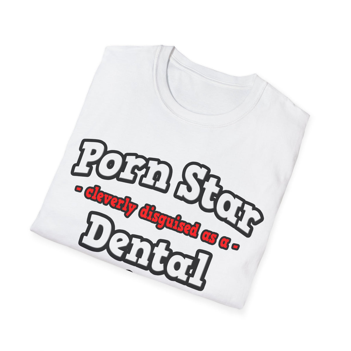 Porn Star...Dental Hygienist - Unisex Softstyle T-Shirt