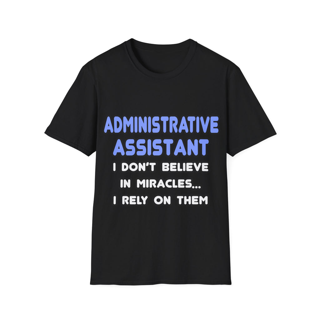 Miracles and Administrative Assistants - Unisex Softstyle T-Shirt