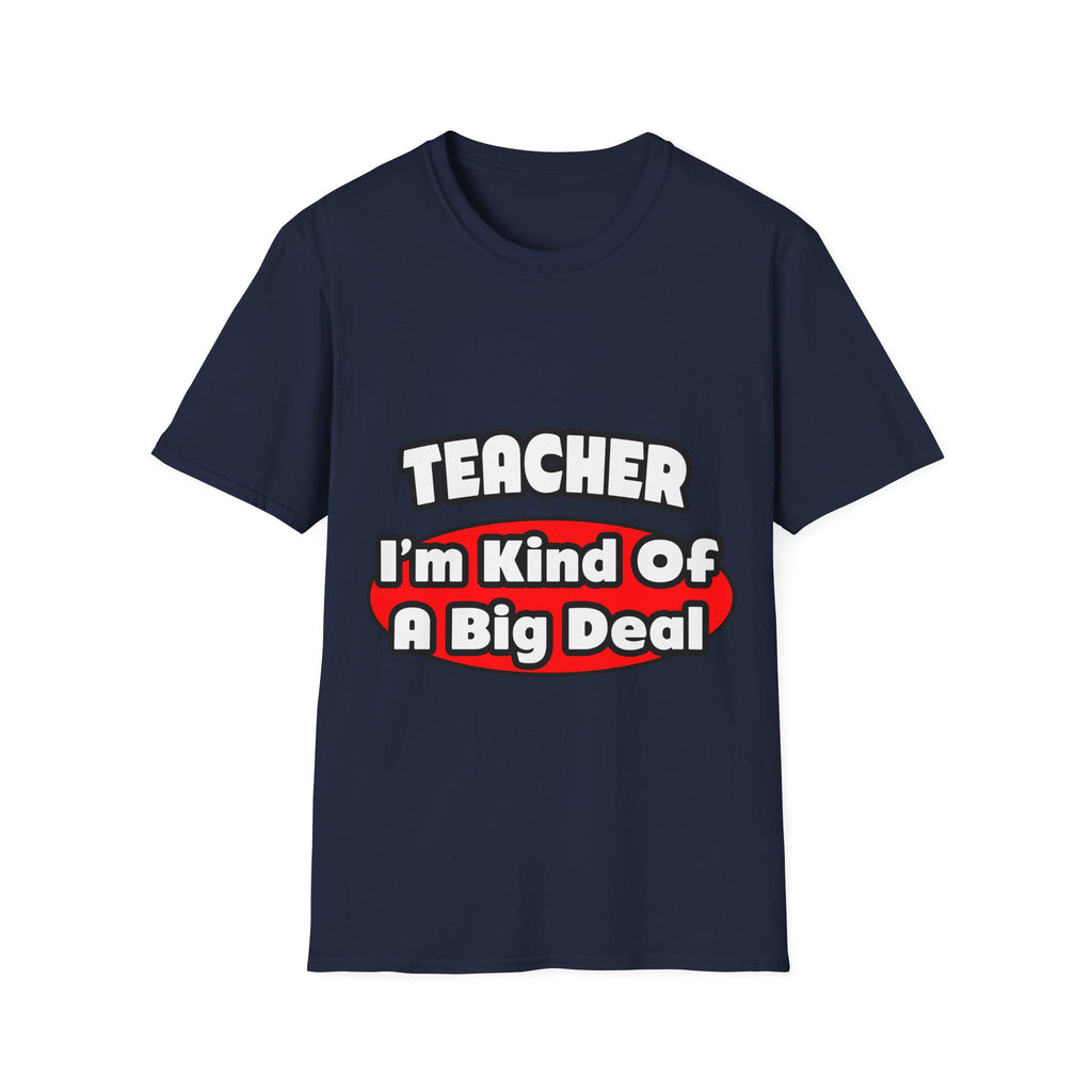 Teacher...Big Deal - Unisex Softstyle T-Shirt