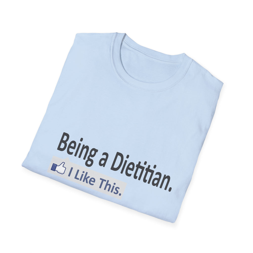 Being a Dietitian...I Like This - Unisex Softstyle T-Shirt