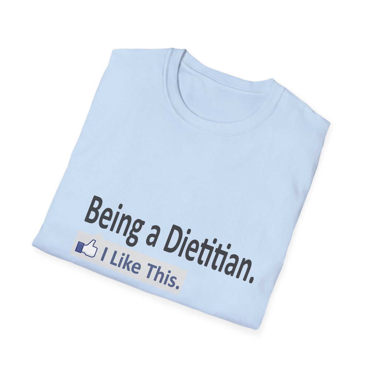 Being a Dietitian...I Like This - Unisex Softstyle T-Shirt