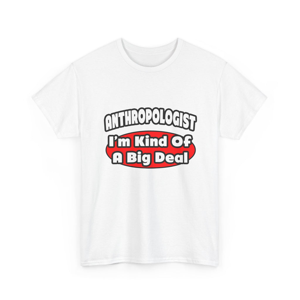 Anthropologist ... Big Deal - Unisex Heavy Cotton Tee