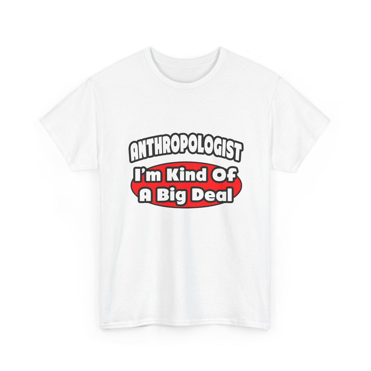 Anthropologist ... Big Deal - Unisex Heavy Cotton Tee