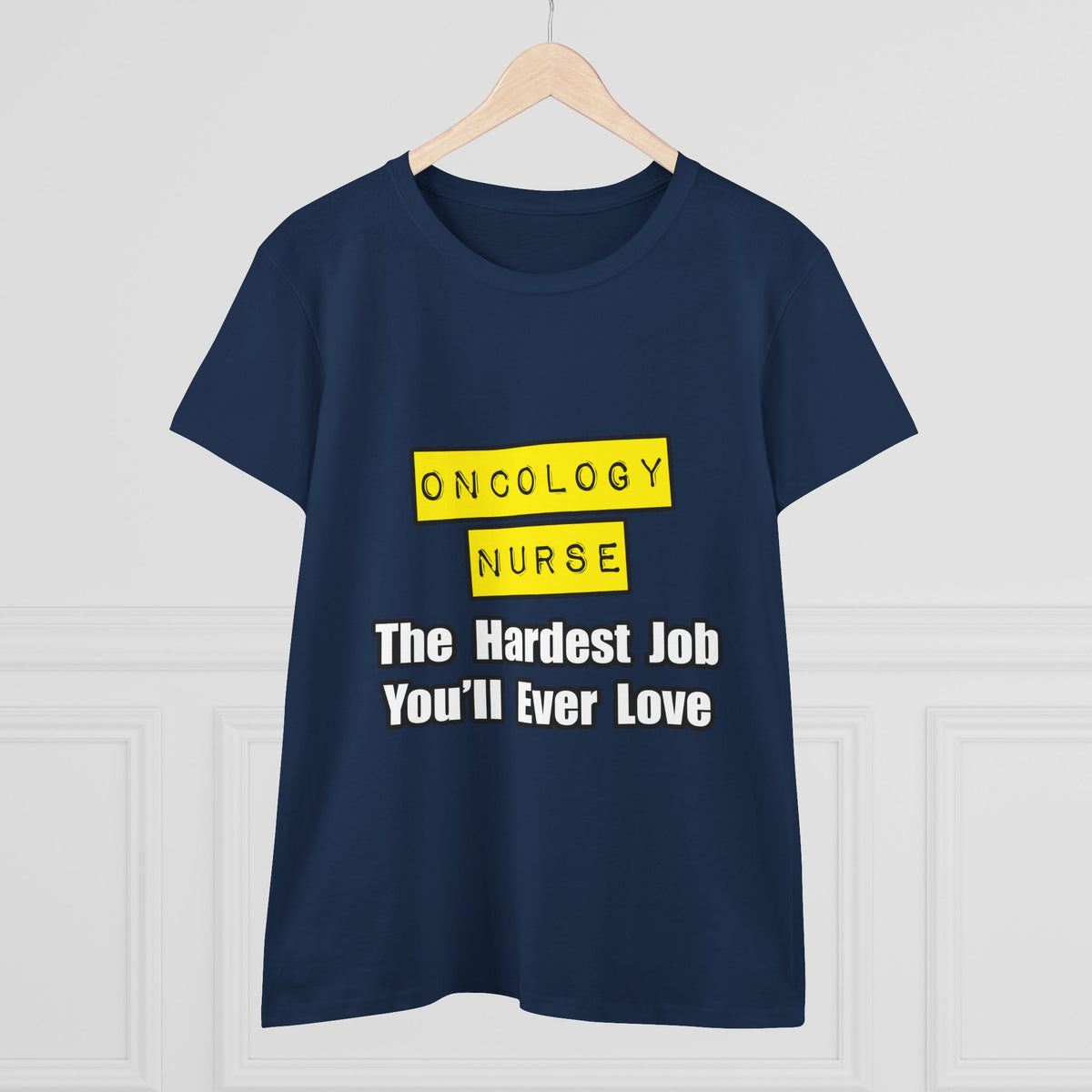 Oncology Nurse...Hardest Job You'll Ever Love - Women's Midweight Cotton Tee