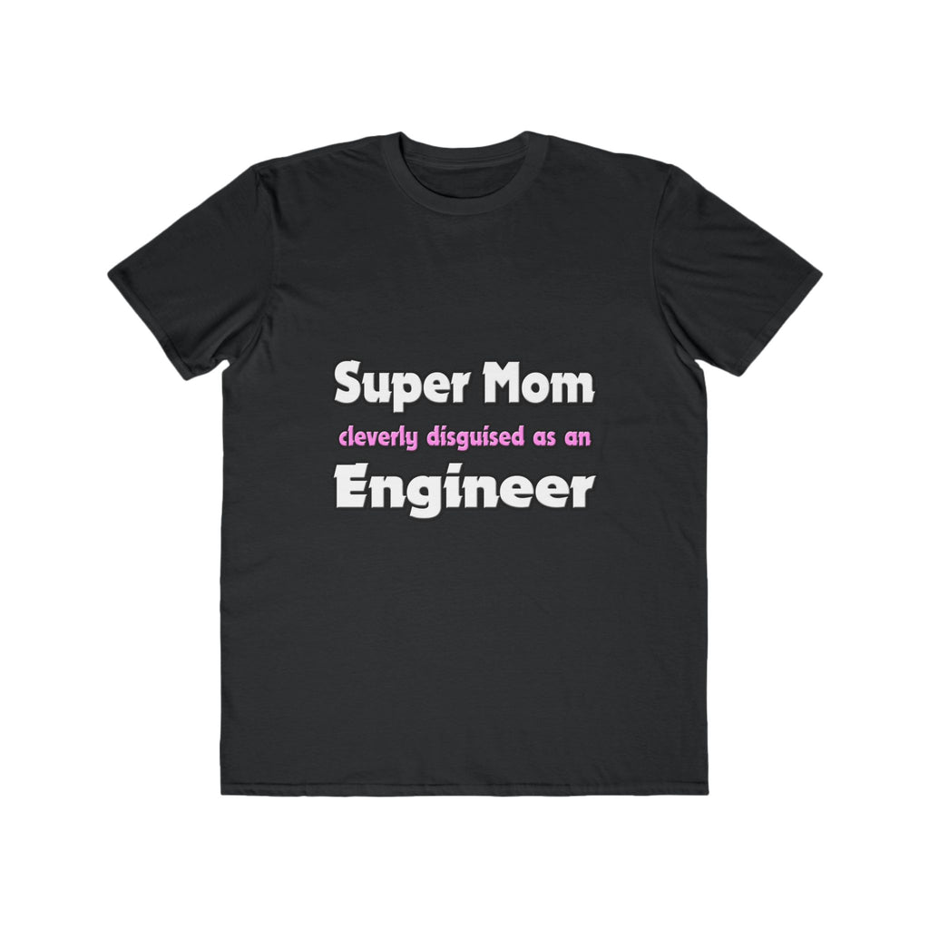 Super Mom ... Engineer - Men's Lightweight Fashion Tee